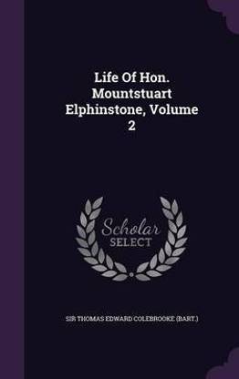 Life Of Hon. Mountstuart Elphinstone, Volume 2