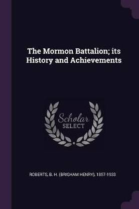 The Mormon Battalion; its History and Achievements