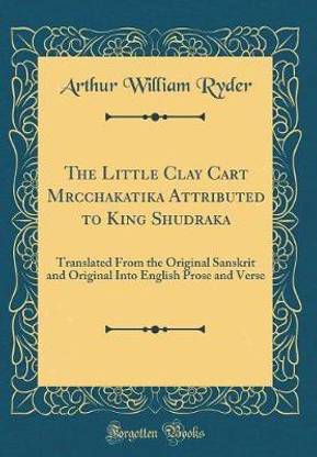 The Little Clay Cart Mrcchakatika Attributed to King Shudraka
