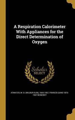 A Respiration Calorimeter With Appliances for the Direct Determination of Oxygen