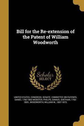 Bill for the Re-extension of the Patent of William Woodworth