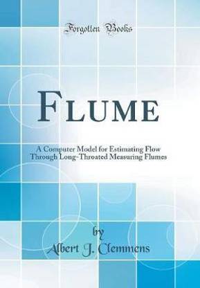 Flume: A Computer Model for Estimating Flow Through Long-Throated Measuring Flumes (Classic Reprint)