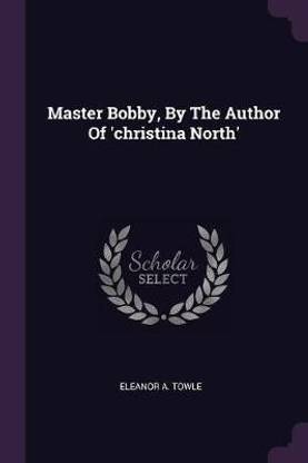Master Bobby, By The Author Of 'christina North'