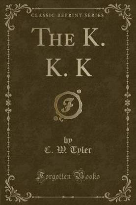 The K. K. K (Classic Reprint)