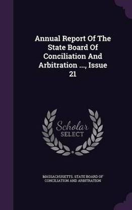 Annual Report Of The State Board Of Conciliation And Arbitration ..., Issue 21