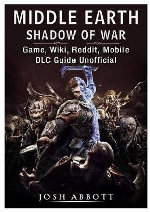 Middle Earth Shadow of War Game, Wiki, Reddit, Mobile, DLC Guide Unofficial
