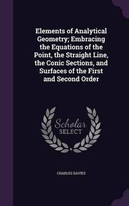 Elements of Analytical Geometry; Embracing the Equations of the Point, the Straight Line, the Conic Sections, and Surfaces of the First and Second Order