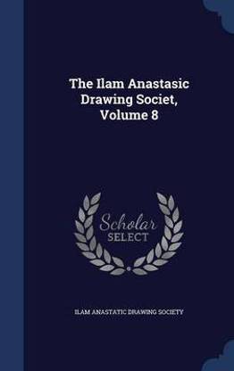 The Ilam Anastasic Drawing Societ, Volume 8