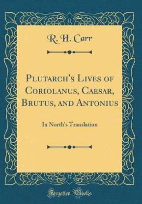 Plutarch's Lives of Coriolanus, Caesar, Brutus, and Antonius