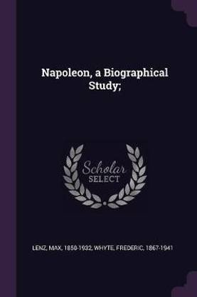 Napoleon, a Biographical Study;