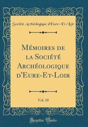 Memoires de la Societe Archeologique d'Eure-Et-Loir, Vol. 10 (Classic Reprint)