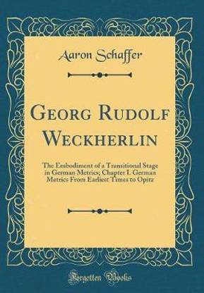 Georg Rudolf Weckherlin: The Embodiment of a Transitional Stage in German Metrics; Chapter I. German Metrics From Earliest Times to Opitz (Classic Reprint)