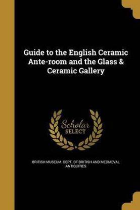 Guide to the English Ceramic Ante-room and the Glass & Ceramic Gallery