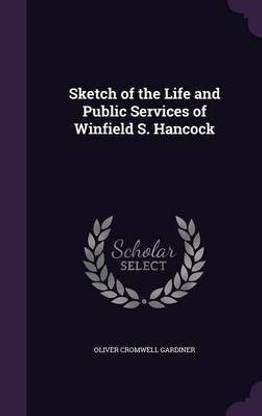 Sketch of the Life and Public Services of Winfield S. Hancock