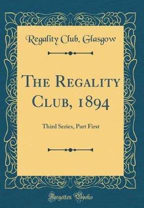 The Regality Club, 1894: Third Series, Part First (Classic Reprint)
