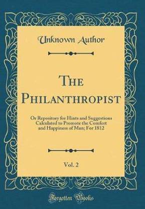 The Philanthropist, Vol. 2: Or Repository for Hints and Suggestions Calculated to Promote the Comfort and Happiness of Man; For 1812 (Classic Reprint)