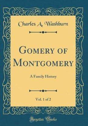 Gomery of Montgomery, Vol. 1 of 2: A Family History (Classic Reprint)