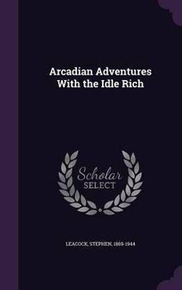 Arcadian Adventures with the Idle Rich