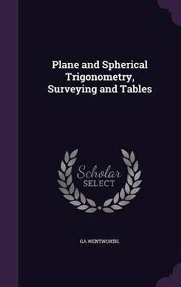 Plane and Spherical Trigonometry, Surveying and Tables