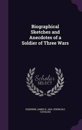 Biographical Sketches and Anecdotes of a Soldier of Three Wars