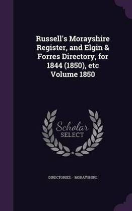 Russell's Morayshire Register, and Elgin & Forres Directory, for 1844 (1850), etc Volume 1850