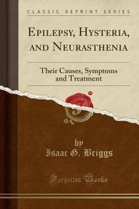 Epilepsy, Hysteria, and Neurasthenia