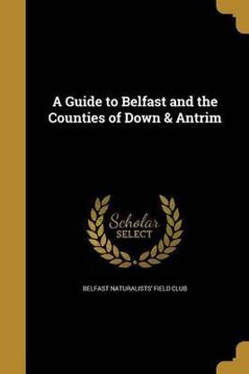 A Guide to Belfast and the Counties of Down & Antrim