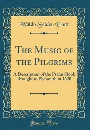 The Music of the Pilgrims: A Description of the Psalm-Book Brought to Plymouth in 1620 (Classic Reprint)