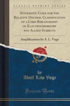 Systematic Code for the Relative Decimal Classiﬁcation of a Card Bibliography of Electrochemistry and Allied Subjects