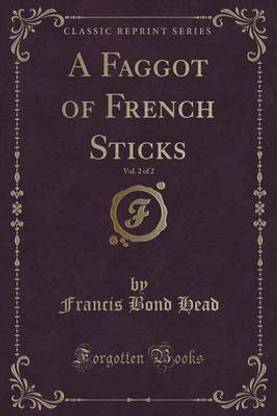 A Faggot of French Sticks, Vol. 2 of 2 (Classic Reprint)
