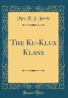 The Ku-Klux Klans (Classic Reprint)