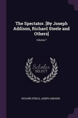 The Spectator. [By Joseph Addison, Richard Steele and Others]; Volume 7