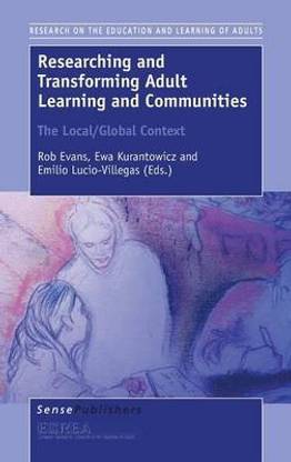 Researching and Transforming Adult Learning and Communities: The Local/Global Context