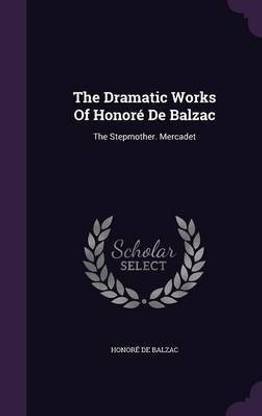 The Dramatic Works Of Honore De Balzac