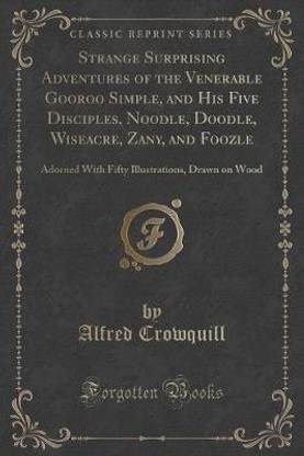 Strange Surprising Adventures of the Venerable Gooroo Simple, and His Five Disciples, Noodle, Doodle, Wiseacre, Zany, and Foozle