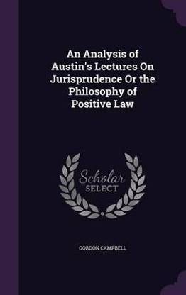 An Analysis of Austin's Lectures On Jurisprudence Or the Philosophy of Positive Law