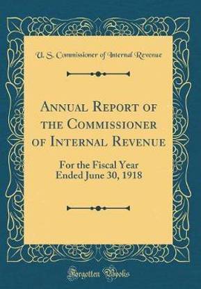 Annual Report of the Commissioner of Internal Revenue: For the Fiscal Year Ended June 30, 1918 (Classic Reprint)