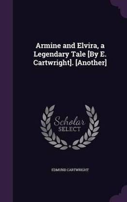 Armine and Elvira, a Legendary Tale [By E. Cartwright]. [Another]