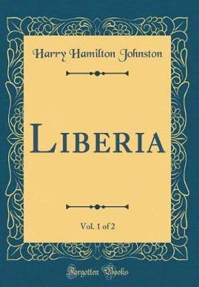 Liberia, Vol. 1 of 2 (Classic Reprint)