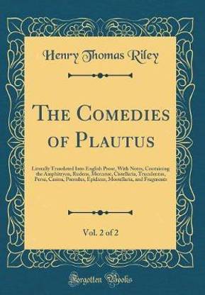 The Comedies of Plautus, Vol. 2 of 2: Literally Translated Into English Prose, With Notes, Containing the Amphitryon, Rudens, Mercator, Cistellaria, Truculentus, Persa, Casina, P nulus, Epidicus, Mostellaria, and Fragments (Classic Reprint)