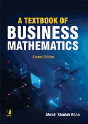 A Textbook of Business Mathematics, 2nd Ed.