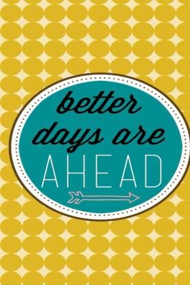 better days are ahead Poster Paper Print