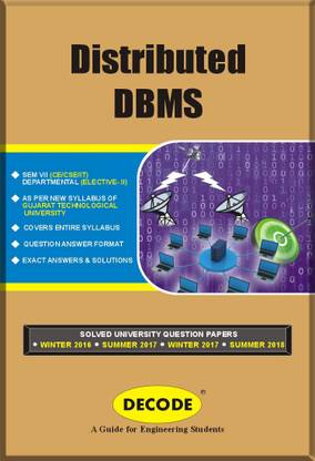 DECODE- Distributed DBMS for GTU (SEM-VII CE/CSE/IT ELECTIVE-II COURSE-2013)