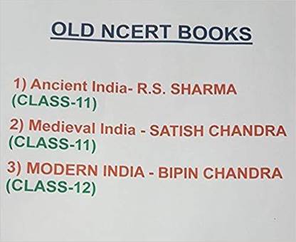 OLD NCERT BOOKS - 1) Ancient India- R.S. SHARMA (CLASS-11), 2) Medieval India - SATISH CHANDRA (CLASS-11), 3) MODERN INDIA - BIPIN CHANDRA (CLASS-12)