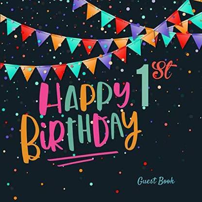 Genrc Happy 1st Birthday Guest Book: First Celebration Colorful Message Log Memory Journal Keepsake To Write In For Comments Advice A