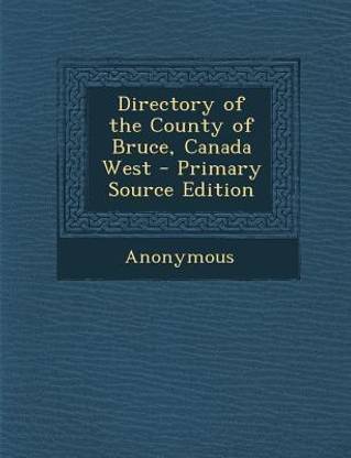 Directory of the County of Bruce, Canada West - Primary Source Edition