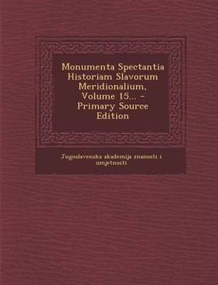 Monumenta Spectantia Historiam Slavorum Meridionalium, Volume 15... - Primary Source Edition