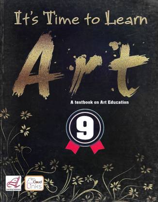 LEARNING IT'S TIME TO LEARN ART FOR CLASS 9
