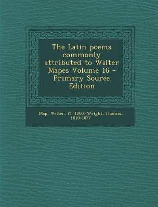 The Latin Poems Commonly Attributed to Walter Mapes Volume 16 - Primary Source Edition