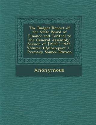 The Budget Report of the State Board of Finance and Control to the General Assembly, Session of [1929-] 1937, Volume 4, Part 1 - Primary Source Edition